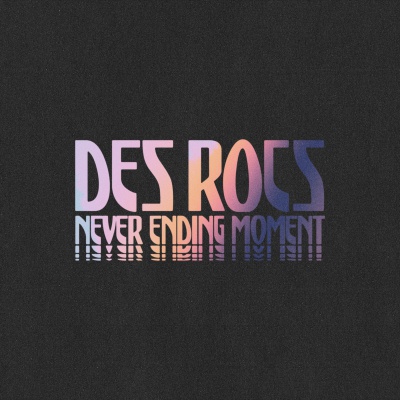 Des Rocs - Never Ending Moment