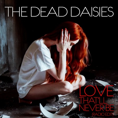 The Dead Daisies - Love That'll Never Be