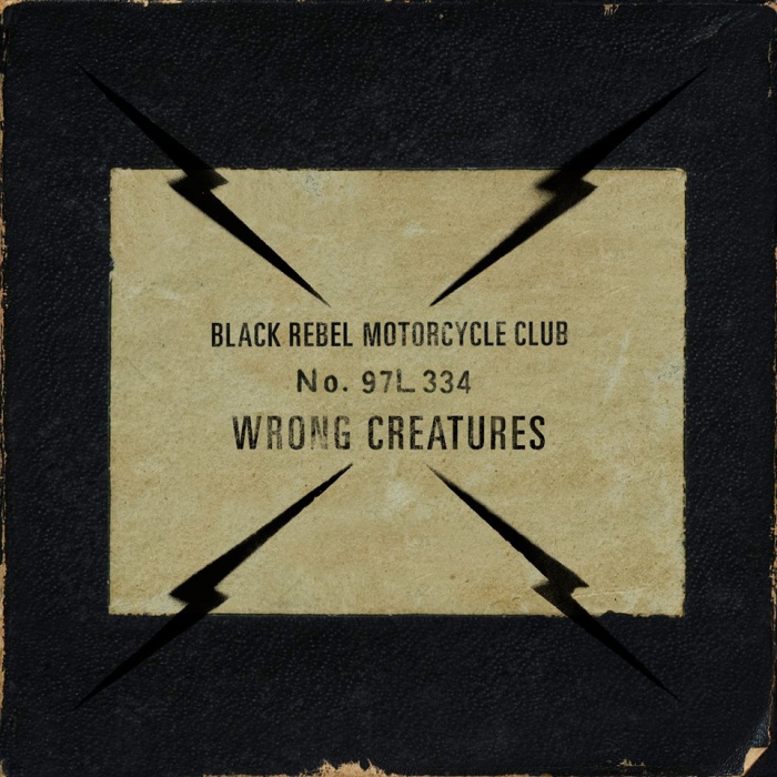Black Rebel Motorcycle Club - "Wrong Creatures"